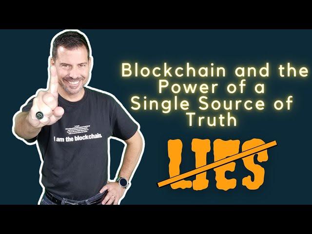 Blockchain and the Power of a Single Source of Truth - George Levy