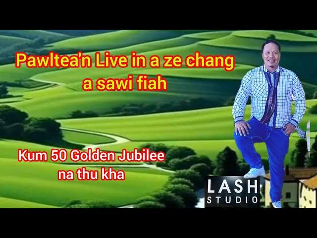 Kum 50 ka tlin na ah Ka ze chan live ngeiin sawi fiah ang aw