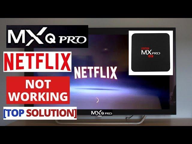 How to Fix NETFLIX App Not Working on MXQ PRO 4K Android Box || Netflix MXQ Common Problems & Fixes