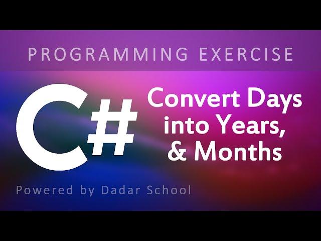 C# Program to Convert a Given Number of Days into Years, Months & Days | Programming Exercise