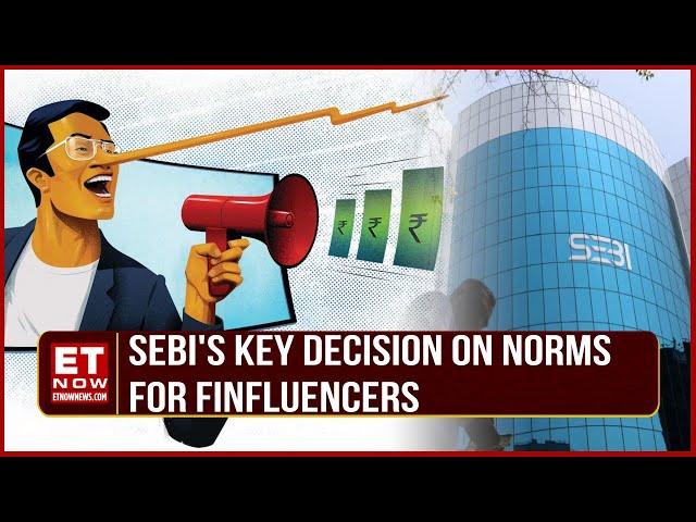 SEBI Board Meet Outcome: Board Approve Norms For Finfluencers | Key Highlights | ET Now