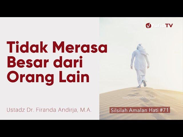 Tawadhu itu Tidak Merasa Besar Diri Dihadapan Orang Lain - Ustadz Dr. Firanda Andirja, M.A.