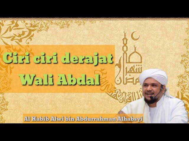 mengetahui ciri-ciri tingkat derajat Wali Abdal - Habib Alwi bin Abdurrahman Alhabsyi