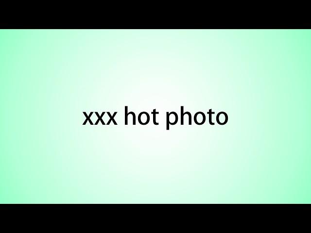 How to pronounce xxx hot photo