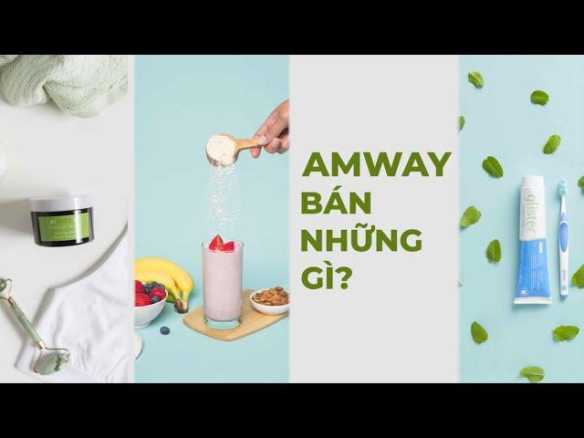 BẠN HỎI – AMWAY TRẢ LỜI | AMWAY VIỆT NAM CÓ NHỮNG SẢN PHẨM NÀO?