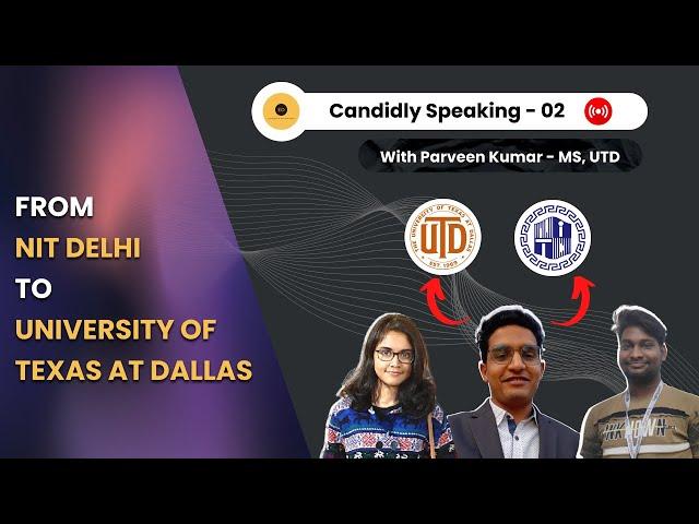 Candidly Speaking with Parveen Kumar | MS, UTD | B.TECH, NIT DELHI | Episode 02