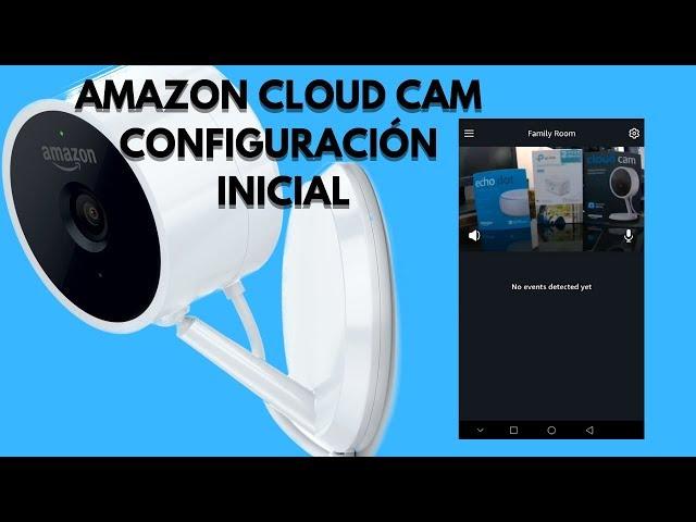Amazon Cloud Cam - Configuración Inicial