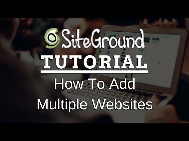 How To Have Multiple Websites Using SiteGround Addon Domains