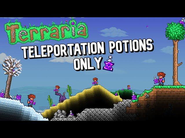 Terraria, but I can only move with Teleportation Potions...