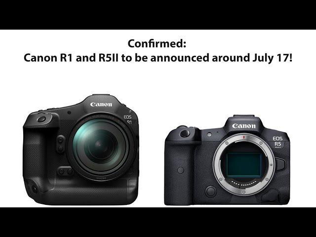 The Canon R1 and R5II will be announced around July 17!