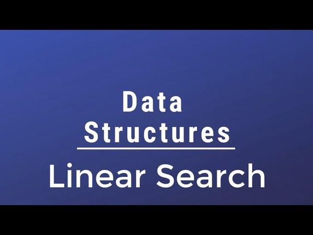 #030 [Data Structures] - Linear Search (Sequential Search) With Implementation