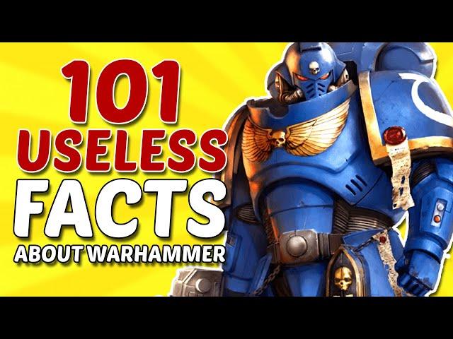 101 USELESS FACTS About Warhammer 40k