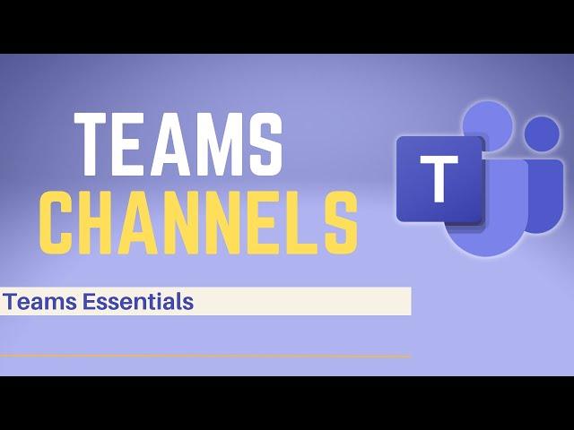How to Properly Create & Manage Microsoft Teams Channels