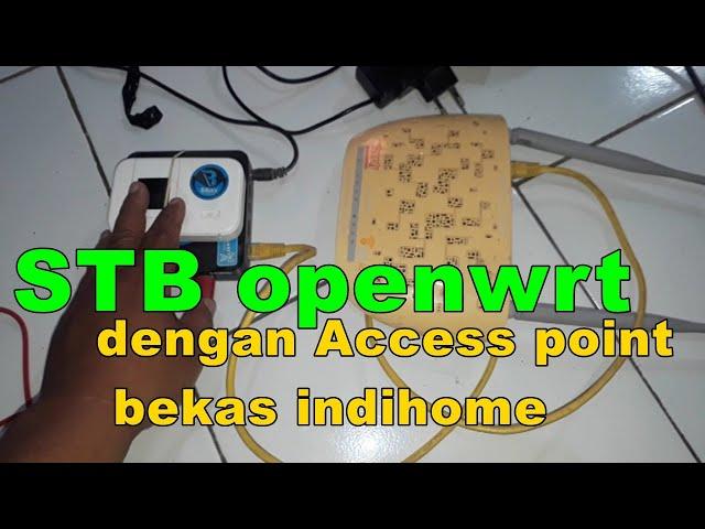 Menghubungkan STB openwrt dengan Access point bekas indihome