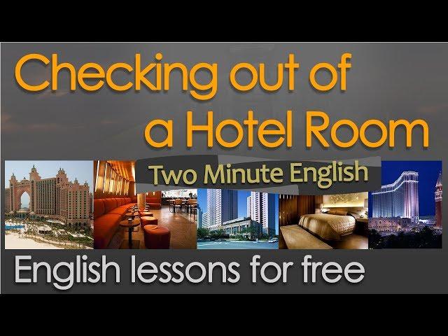 Hotel English - Checking Out Of A Hotel Room - English Learning Lesson