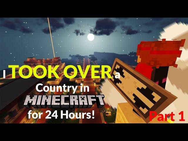 I Took Over a Country in Minecraft for 24 Hours and Here's What Happened... | Part 1