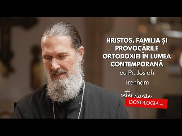 Hristos, familia și provocările Ortodoxiei în lumea contemporană – interviu cu Pr. Josiah Trenham