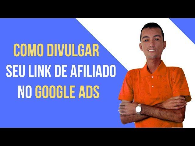 Como Divulgar Seu Link de Afiliado No Google Ads | CRIANDO PRIMEIRA CAMPANHA