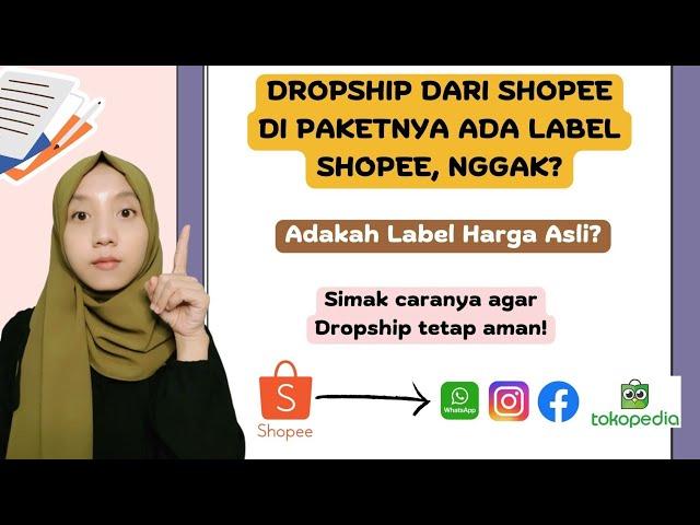 DROPSHIP DARI SHOPEE DI PAKETNYA ADA LABEL LOGO SHOPEE NGGAK? TERTERA HARGA ASLI? CARA DROPSHIP AMAN