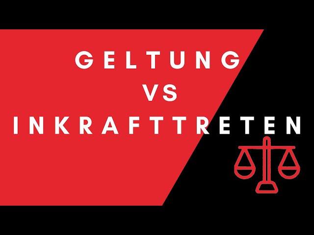 Die Unterscheidung zwischen Geltung und Inkrafttreten