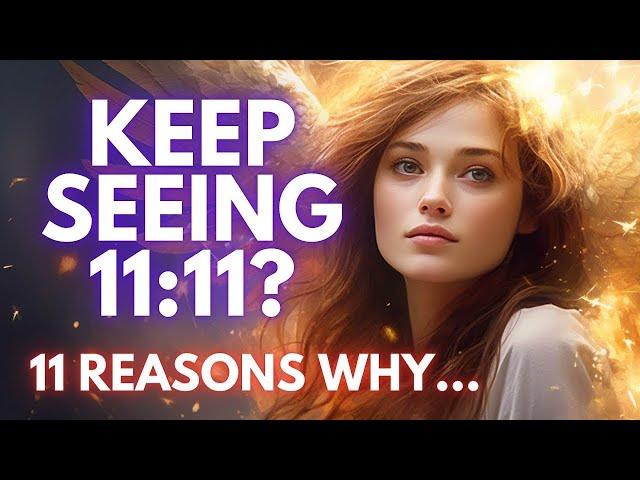 11 Reasons Why You Keep Seeing 11:11 | Angel Number 1111 Meaning