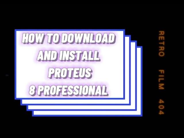 How To Download and Install Proteus 8 Professional