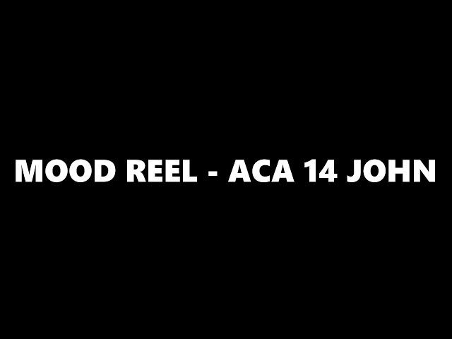 Mood Reel - ACA14 John