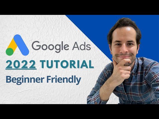 Google Ads 2022 FULL Tutorial [Beginner-Friendly] | Get MORE LEADS with Google Ads TODAY