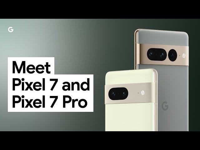 Meet Pixel 7 & Pixel 7 Pro: Google’s Most Advanced Phones