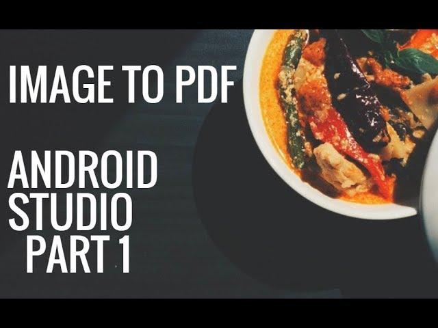 Image bitmap to PDF document in Android Studio PART 1 (Getting Image)