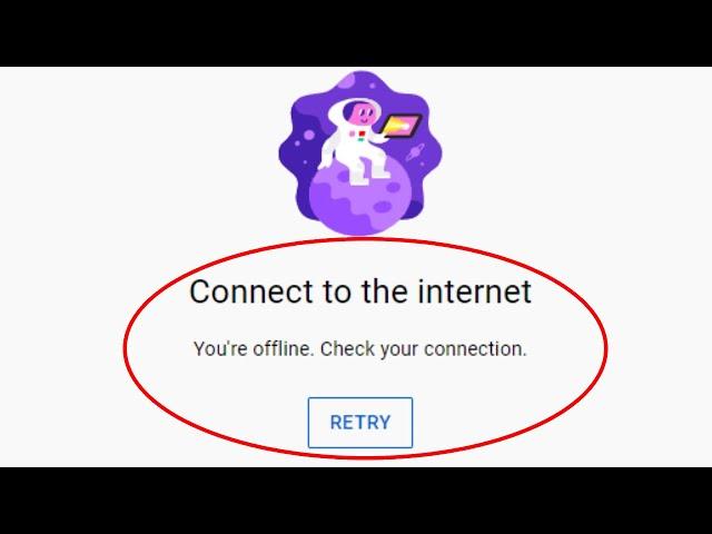 Connect to the internet you're offline check your connection