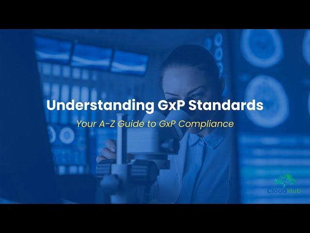 Understanding GxP Compliance: A CloudHub Tutorial for Pharma, Biotech, and Healthcare Professionals