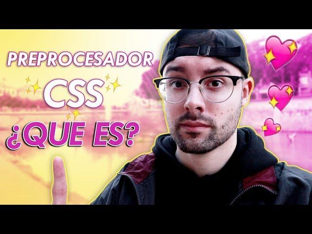 ¿Que es un Preprocesador CSS y para que sirve?  ¿Que es SASS, LESS, Stylus o PostCSS?