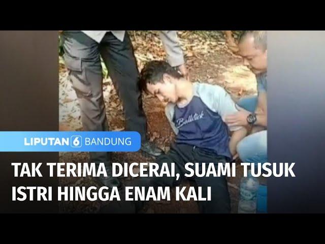 Seorang Pria Tusuk Istrinya hingga 6 Kali akibat Tidak Terima Diceraikan | Liputan 6 Bandung