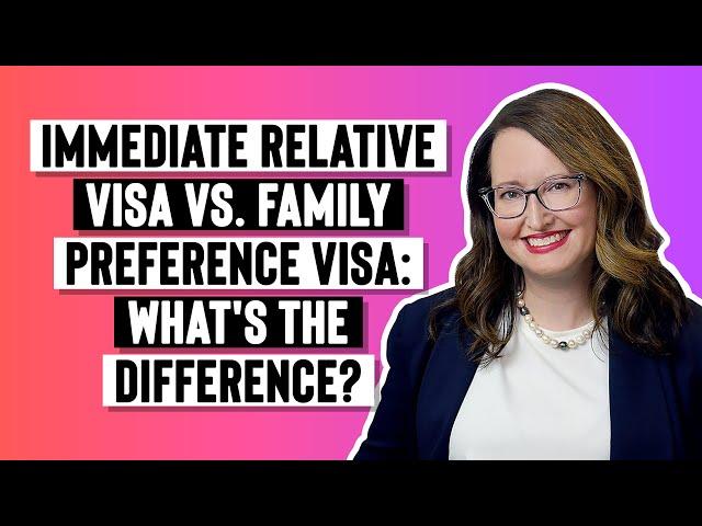 What’s the difference between an immediate relative visa and a family preference visa?