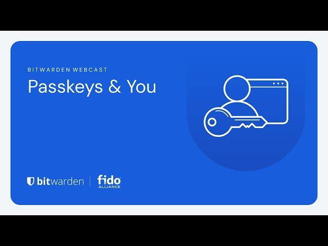 Passkeys & You: Bitwarden Webcast ft. FIDO Alliance