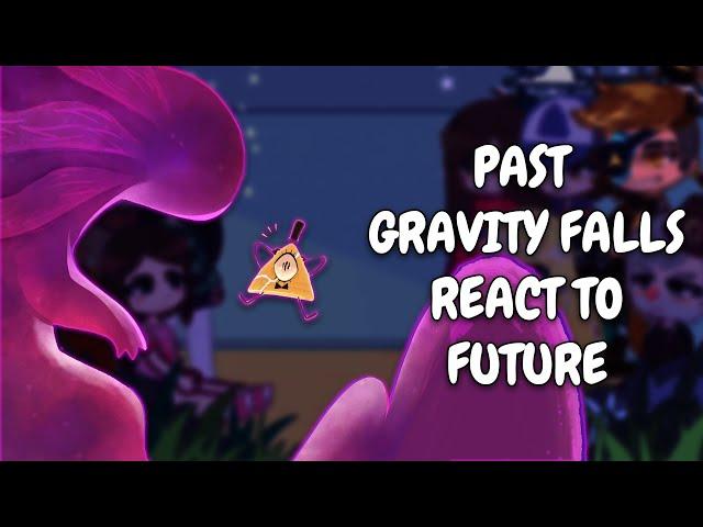 Past Gravity Falls React To Future || Gacha React