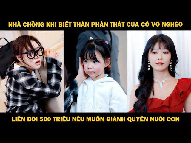 Nhà Chồng Khi Biết Thân Phận Thật Của Cô Vợ Nghèo, Liền Đòi 500 Triệu Nếu Muốn Giành Quyền Nuôi Con