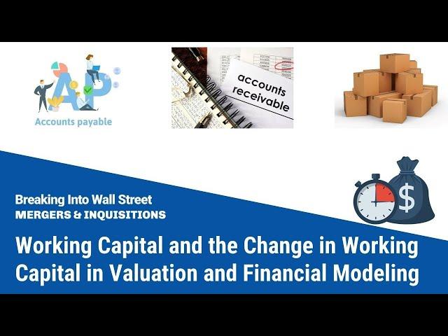 Working Capital and the Change in Working Capital in Valuation and Financial Modeling [REVISED]