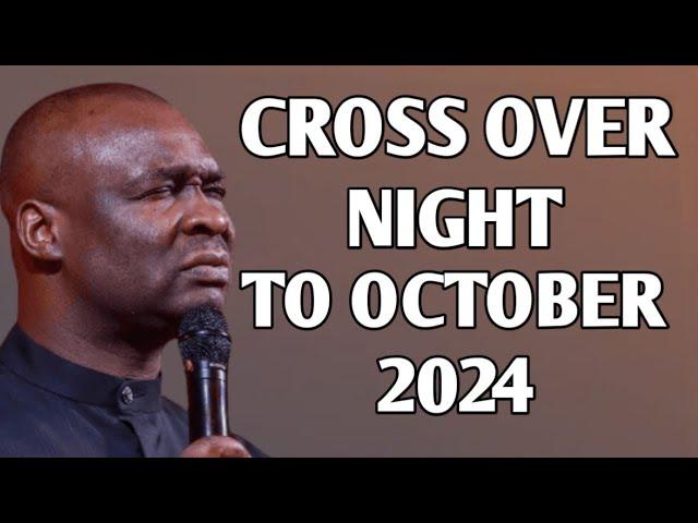 CROSS OVER NIGHT TO OCTOBER 2024 - APOSTLE JOSHUA SELMAN