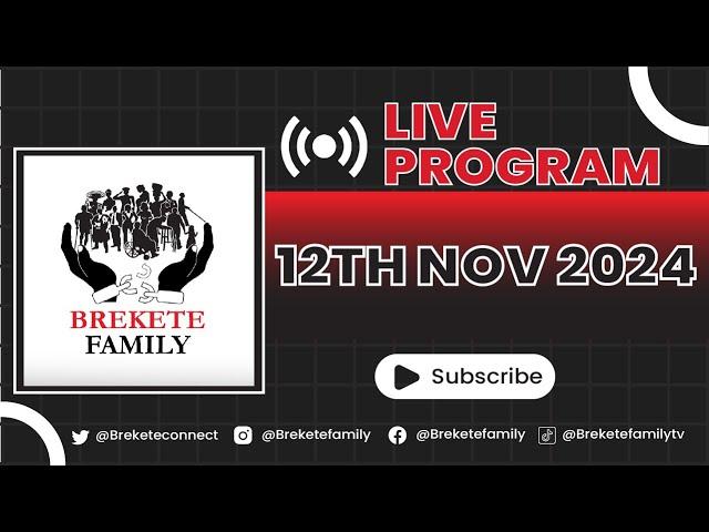 BREKETE FAMILY LIVE PROGRAM 12TH NOVEMBER 2024