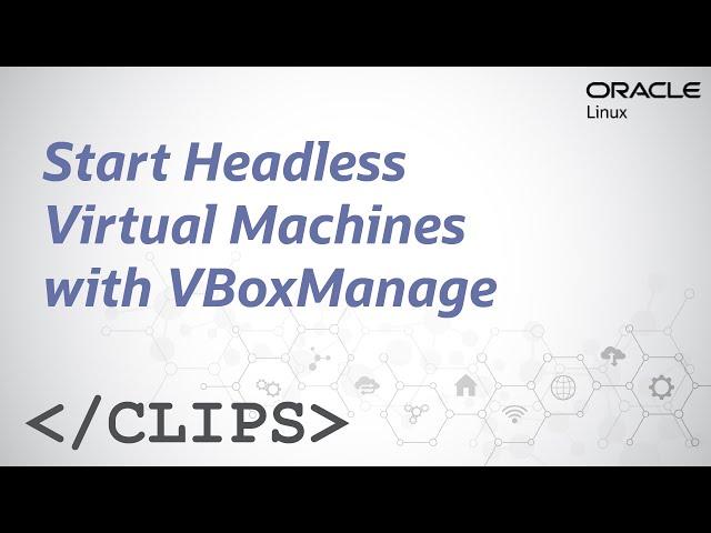 Start Headless Virtual Machines with VBoxManage