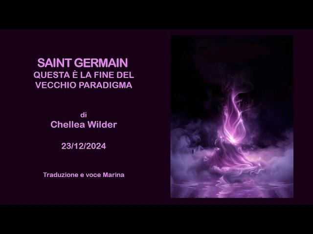 Saint Germain - Questa è la fine del vecchio paradigma, di Chellea Wilder, 23/12/2024