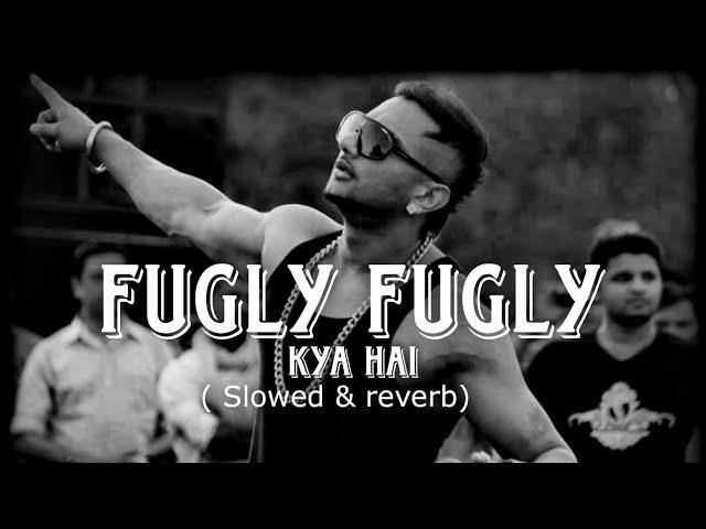 Fugly Fugly kya hai title song | slowed & reverb | yoyo honey singh | #yoyohoneysingh #song