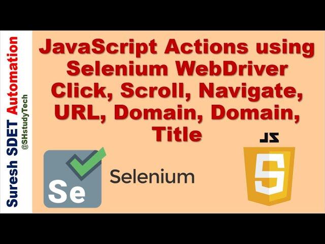 JavaScript Actions using Selenium WebDriver | Click, Scroll, Alert, URL, Domain, Navigate, Title