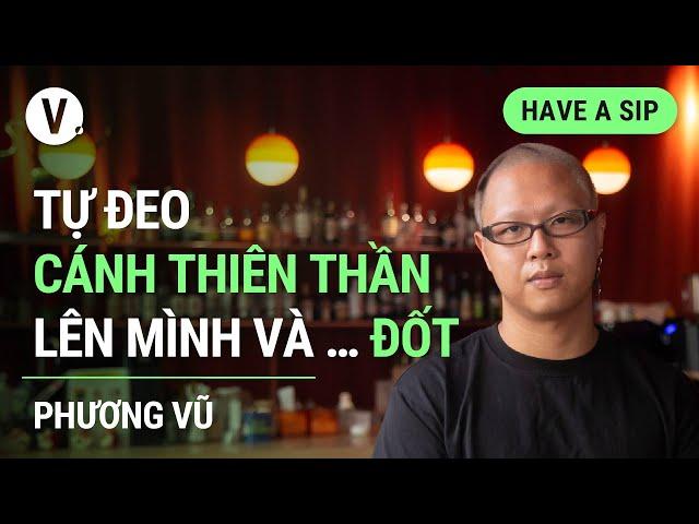 Tự đeo cánh thiên thần lên mình và … đốt - Đạo diễn Phương Vũ, Antiantiart | #HaveASip 139