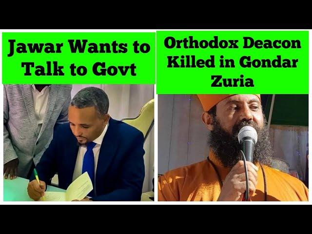 Jawar Mohammed Wants to Talk to PM Abiy's Government | Orthodox Deacon Killed in Gondar Zuria