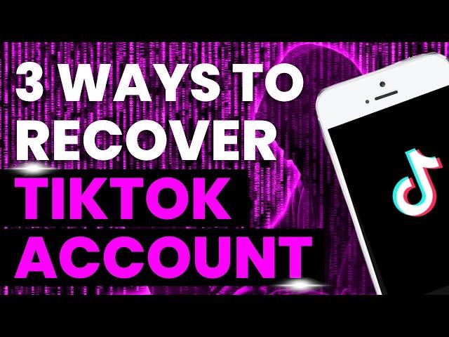 3 Ways to Recover TikTok Accounts Without Email or Phone Number