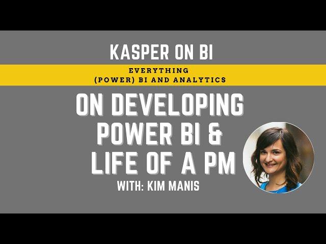 Kasper On BI on developing Power BI & life of a Microsoft PM with Kim Manis