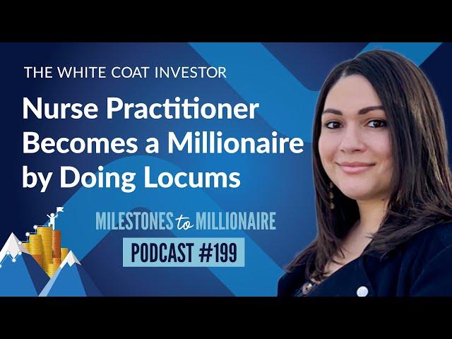 Nurse Practitioner Becomes a Millionaire by Doing Locums - MtoM Podcast #199